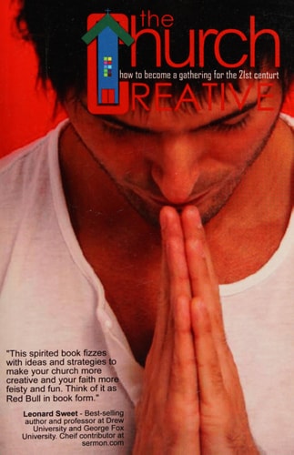The Church Creative How to be a Creative Gathering in the 21st Century