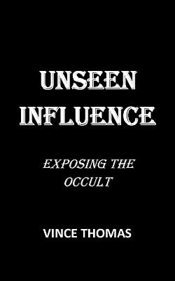 Unseen Influence Exposing the Occult