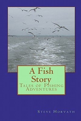 A Fish Story Tales of Fishing Adventures