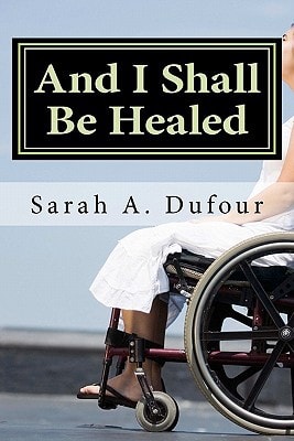 And I Shall Be Healed A Treasury of Prayers and Scriptural Readings for Patients Contemplating, Undergoing Or Recovering from Stem Cell Treatments