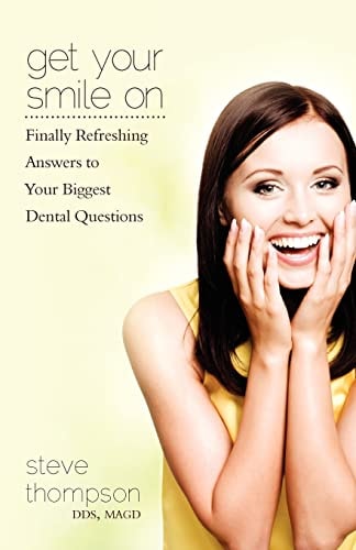Get Your Smile On Finally Refreshing Answers to Your Biggest Dental Questions