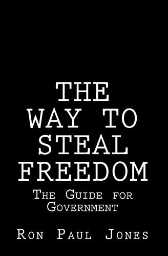 The Way to Steal Freedom The Guide for Government