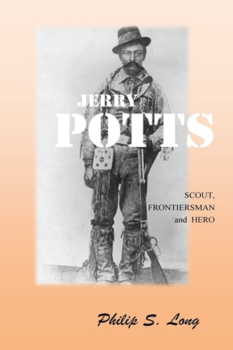 Jerry Potts Scout, Frontiersman and Hero