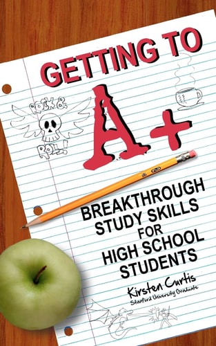 Getting to A + Breakthrough Study Skills for High School Students