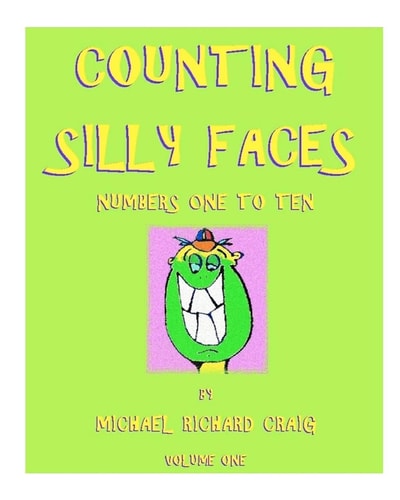 Counting Silly Faces Numbers One to Ten By Michael Richard Craig - Volume One