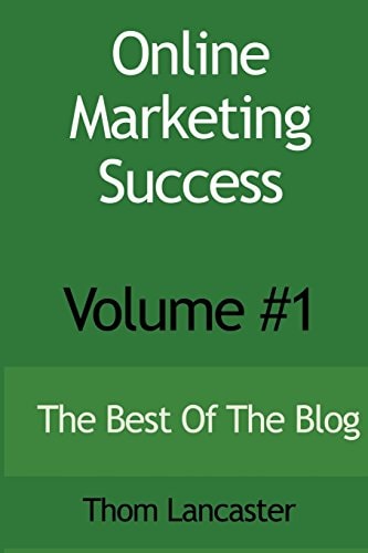 Online Marketing Success - Volume #1 The Best Of The Blog