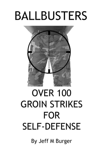 Ballbusters Over 100 Groin Strikes For Self Defense