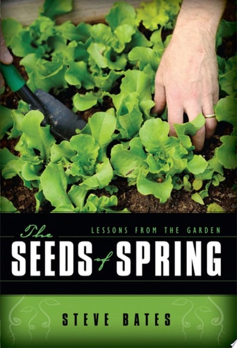 The Seeds of Spring Lessons from the Garden