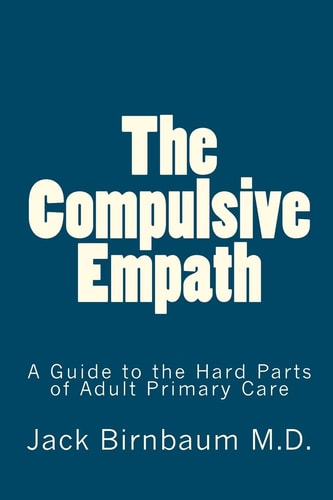 The Compulsive Empath A Guide to the Hard Parts of Adult Primary Care