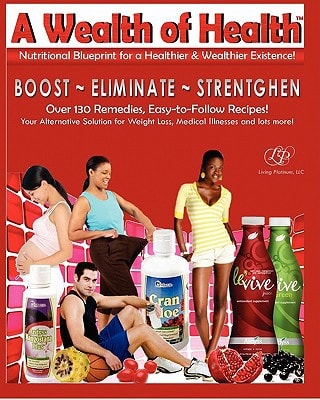 Nutritional Blueprint for a Healthier and Wealthier Existence The Living Platinum Nutrition Manual and Resource Guide 2. 0
