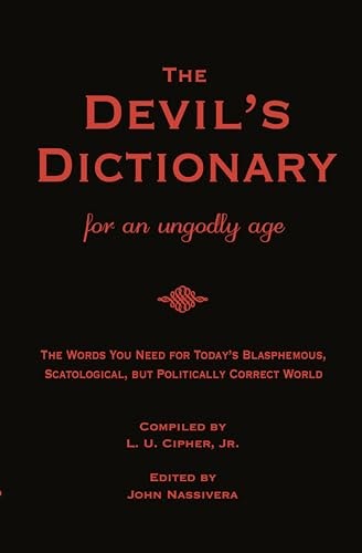 The DEVIL's DICTIONARY for an Ungodly Age The Words You Need for Today's Blasphemous, Scatalogical, But Politically Correct World