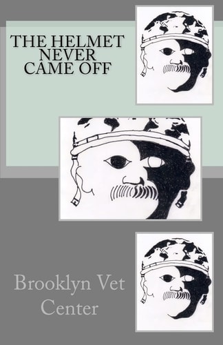 The Helmet Never Came Off Writing from the Brooklyn Vet Center