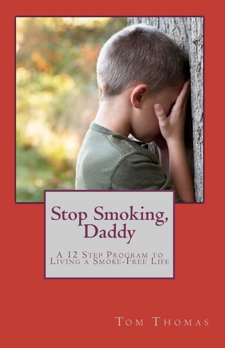 Stop Smoking, Daddy A 12 Step Program to Living a Smoke-Free Life