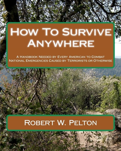 How To Survive Anywhere A Handbook Needed by Every American to Combat National Emergencies Caused by Terrorists Or Otherwise