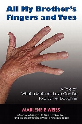 All My Brothers Fingers and Toes A Tale of What a Mother's Love Can Do Told by Her Daughter