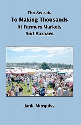 The Secrets to Making Thousands at Farmers Markets and Bazaars