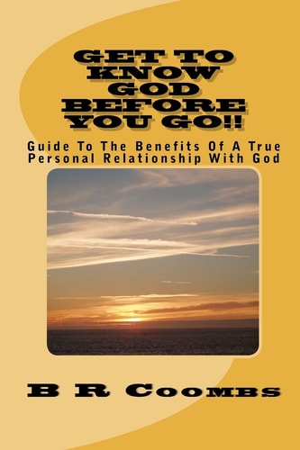 Get To Know God Before You Go Guide To The Benefits Of A True Personal Relationship With God