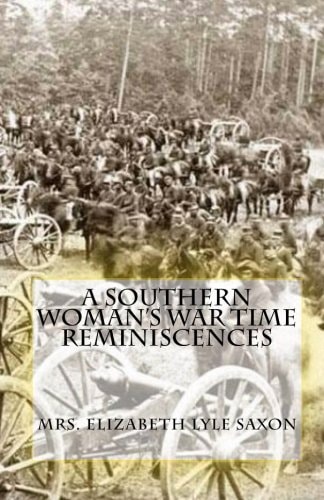 A Southern Woman's War Time Reminiscences