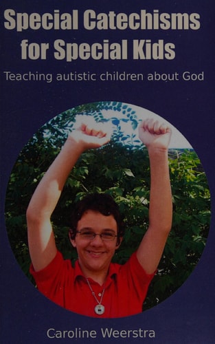 Special Catechisms for Special Kids A Resource for Teaching Autistic Children about God