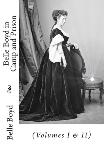 Belle Boyd in Camp and Prison (Volumes I and II)