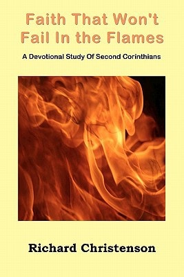 Faith That Won't Fail In the Flames A Devotional Study Of Second Corinthians