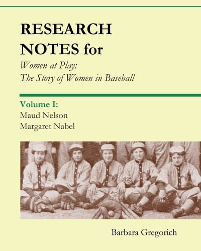 Research Notes for Women at Play The Story of Women in Baseball