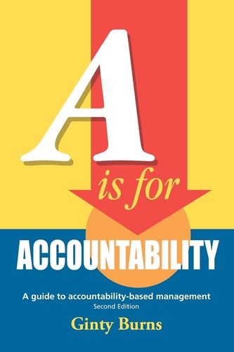 A is for Accountability A Guide to Accountability-based Management, Second Edition