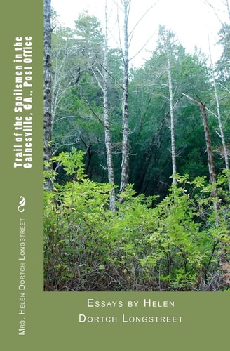 Trail of the Spoilsmen in the Gainesville, GA. , Post Office Essays by Helen Dortch Longstreet
