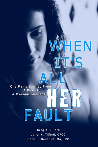 When It's All Her Fault One Man's Journey From A Dead To A Dynamic Marriage