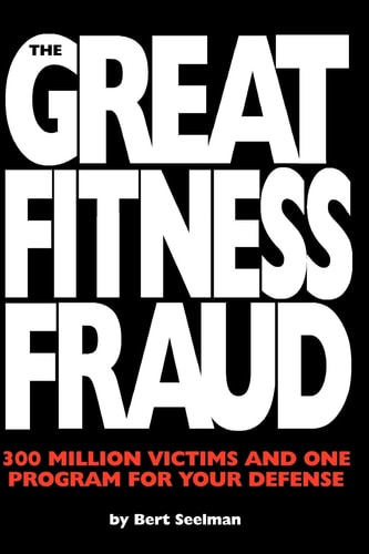 The Great Fitness Fraud 300 Million Victims and One Program for Your Defense