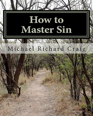 How to Master Sin A Spiritual Self-Defense Guide for the Christian College Student