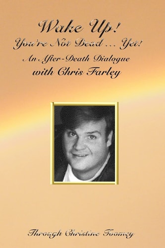 Wake Up! You're Not Dead... Yet! An After Death Dialogue with Chris Farley