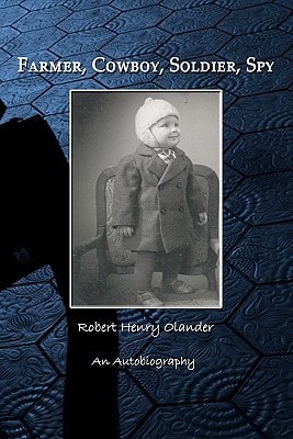 Farmer, Cowboy, Soldier, Spy An Autobiography