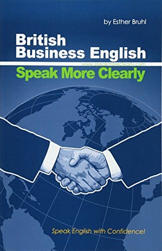 Speak More Clearly: British Business English Speak English with Confidence