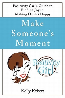 Make Someone's Moment Positivity Girl's Guide to Finding Joy in Making Others Happy