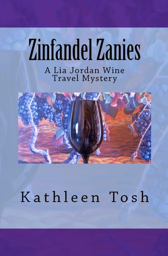 Zinfandel Zanies A Lia Jordan Wine Travel Mystery