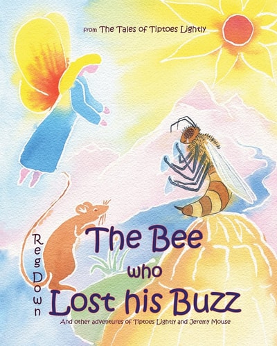 The Bee Who Lost His Buzz Adventures of Tiptoes Lightly and Jeremy Mouse