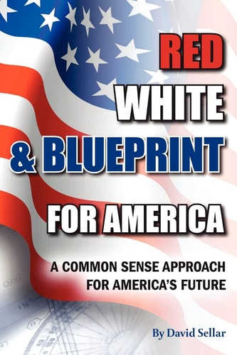 Red, White, and Blueprint for America A Common Sense Approach for America's Future