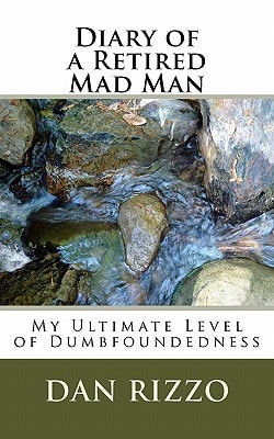 Diary of a Retired Mad Man, Or My Ultimate Level of Dumbfoundedness