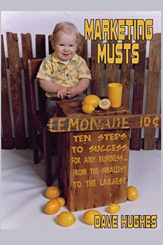 Marketing Musts Ten Steps To Success For Any Business...From The Smallest To The Largest