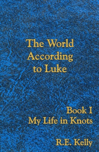 The World According to Luke Book I My Life in Knots