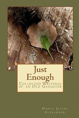 Just Enough Collected Writings of an Old Gangster