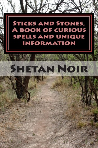 Sticks and Stones, A Book of Curious Spells and Unique Information