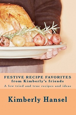 Festive Recipe Favorites from Kimberly's Friends A Few Tried and True Recipes