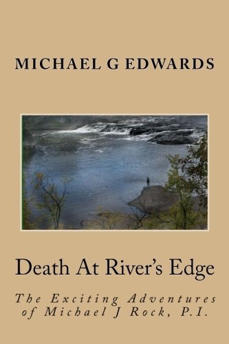 Death At River's Edge The Exciting Adventures of Michael J Rock, P.I.