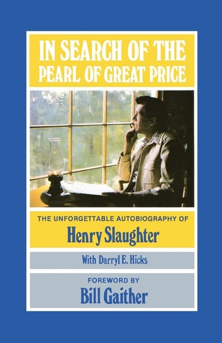 In Search of the Pearl of Great Price The Unforgettable Autobiography of Henry Slaughter