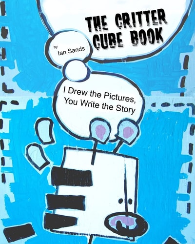 The Critter Cube Book I Drew the Pictures, You Write the Story!