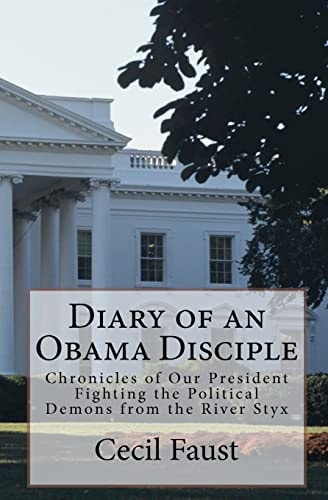 Diary of an Obama Disciple Chronicles of Our President Fighting the Political Demons from the River Styx