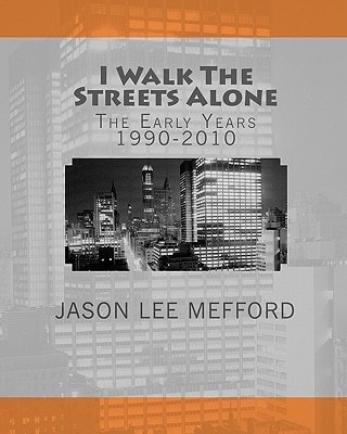 I Walk The Streets Alone The Early Years 1990-2010