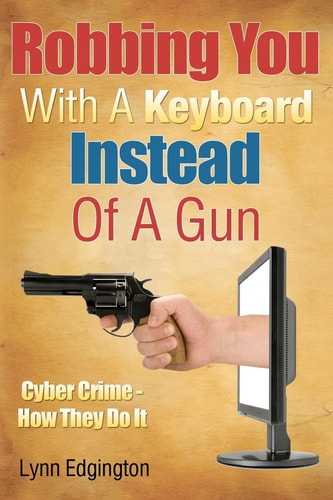 Robbing You With A Keyboard Instead Of A Gun Cyber Crime - How They Do It